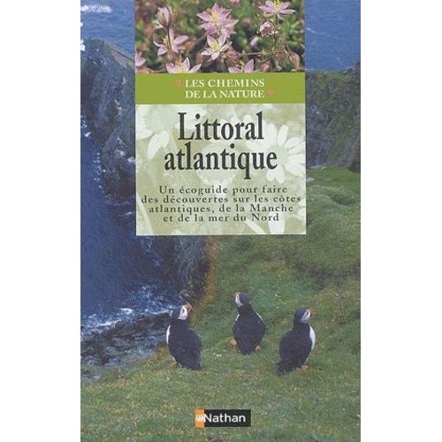 Littoral Atlantique - Un Écoguide Pour Faire Des Découvertes Sur Les Côtes Atlantiques, De La Manche Et De La Mer Du Nord