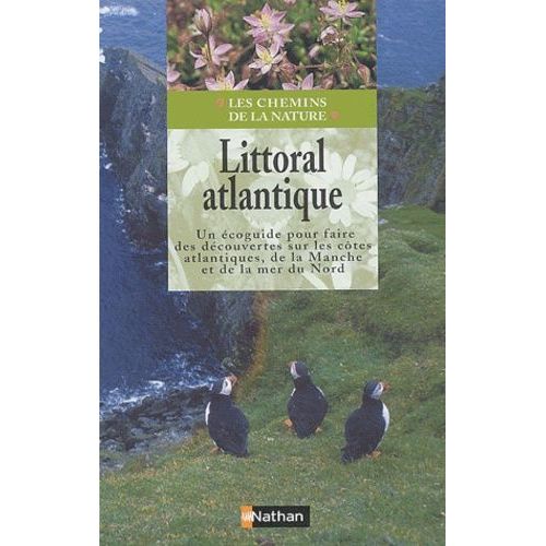 Littoral Atlantique - Un Écoguide Pour Faire Des Découvertes Sur Les Côtes Atlantiques, De La Manche Et De La Mer Du Nord