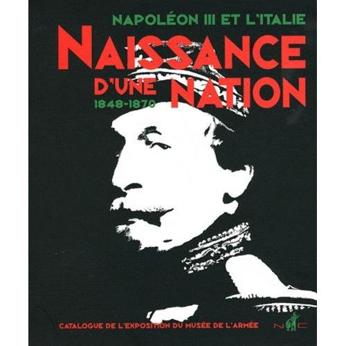 Naissance D'une Nation - Napoléon Iii Et L'italie, 1848-1870