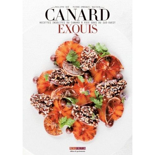 Canard Exquis - Recettes Insolites Du Canard À Foie Gras Du Sud-Est