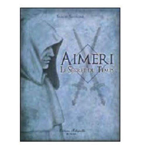 Aimeri Tome 1 - Aimeri Et Le Secret Du Temps