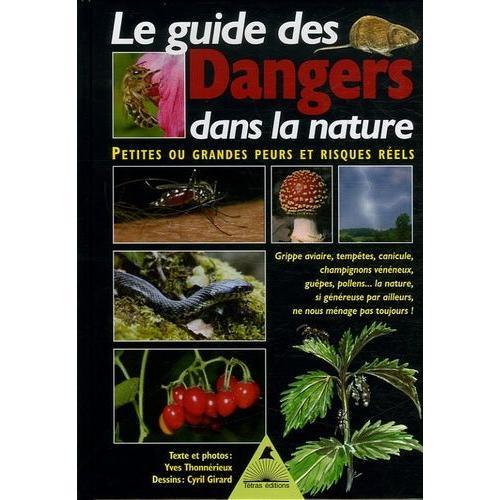 Le Guide Des Dangers Dans La Nature - Petites Ou Grandes Peurs Et Risques Réels