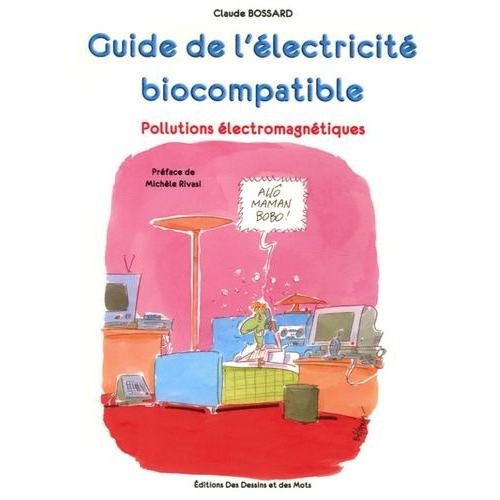 Guide Pratique De L'électricité Biocompatible - Pollutions Électromagnétiques