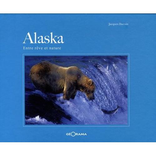 Alaska - Entre Rêve Et Nature