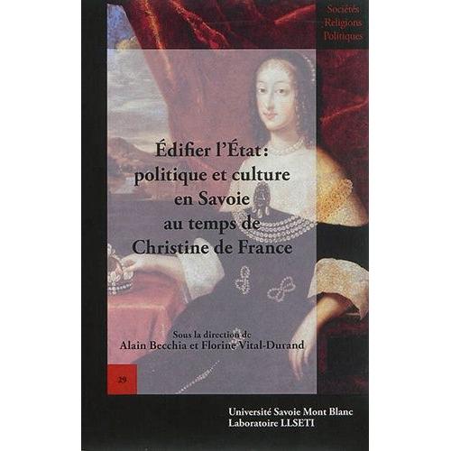 Edifier L'etat - Politique Et Culture En Savoie Au Temps De Christine De France