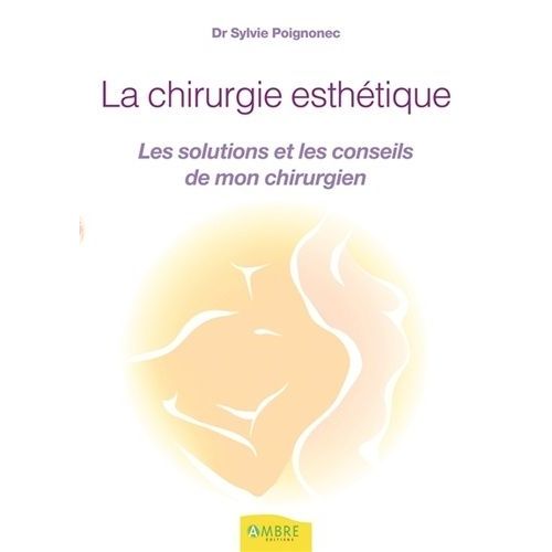 La Chirurgie Esthétique - Les Soultions Et Les Conseils De Mon Chirurgien