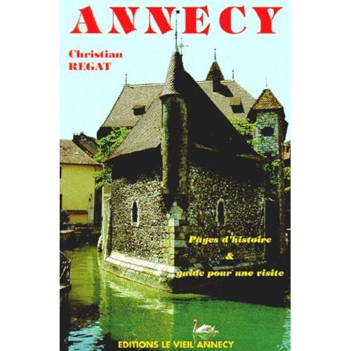 Annecy - Pages D'histoire Et Guide Pour Une Visite