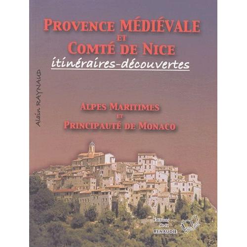 Provence Médiévale Et Comté De Nice - Itinéraires-Découvertes, Alpes-Maritimes Et Principauté De Monaco