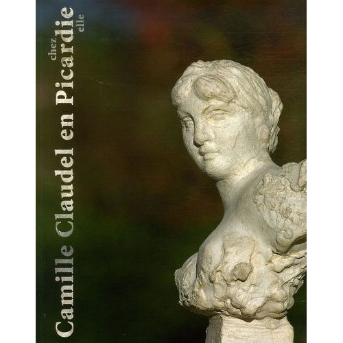Camille Claudel En Picardie Chez Elle