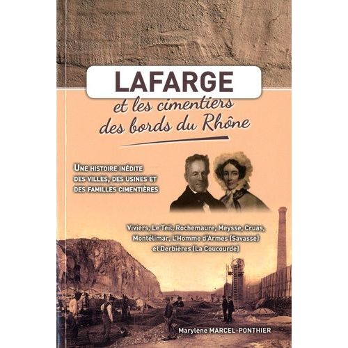 Lafarge Et Les Cimentiers Des Bords Du Rhône - Une Histoire Inédite Des Villes, Des Usines Et Des Familles Cimentières