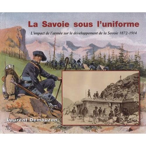 La Savoie Sous L'uniforme - L'impact De L'armée Sur Le Développement De La Savoie 1872-1914