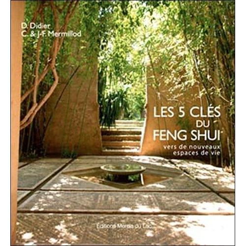 Les 5 Clés Du Feng Shui - Vers De Nouveaux Espaces De Vie