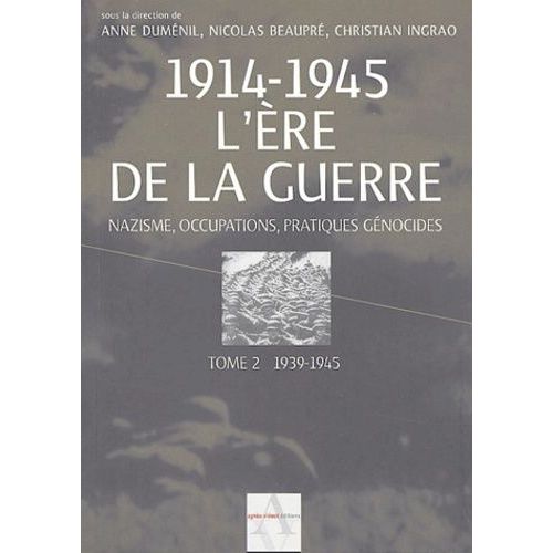 1914-1945 L'ère De La Guerre - Tome 2, 1939-1945, Nazisme, Occupations, Pratiques Génocides