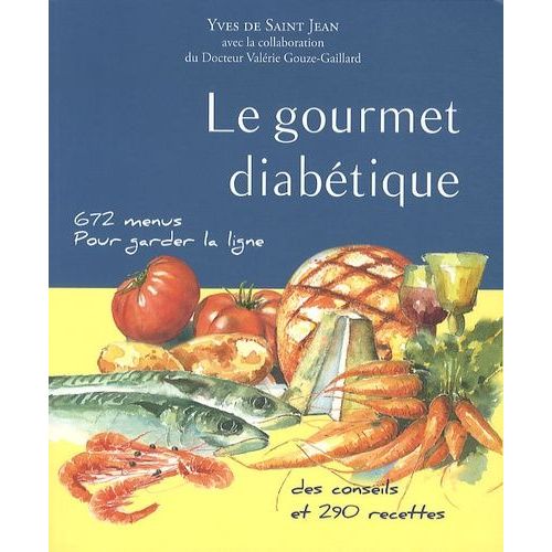 Le Gourmet Diabétique - 672 Menus, 290 Recettes De Catherine Gilles