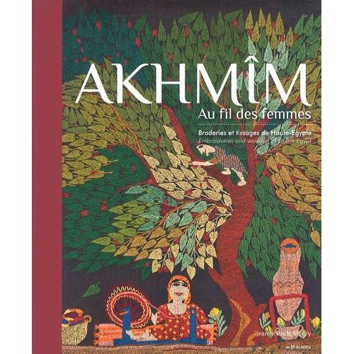 Akhmîm - Au Fil Des Femmes, Broderies Et Tissages De Haute-Egypte