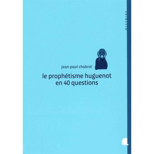 Le Prophétisme Huguenot En 40 Questions