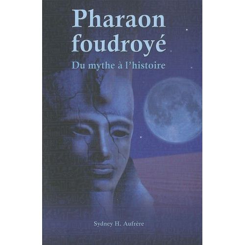 Pharaon Foudroyé - Du Mythe À L'histoire