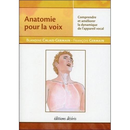 Anatomie Pour La Voix - Comprendre Et Améliorer La Dynamique De L'appareil Vocal