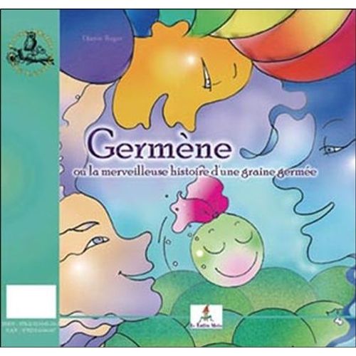 Germène Ou La Merveilleuse Histoire D'une Graine Germée - L'atelier Magique Des Graines Germées