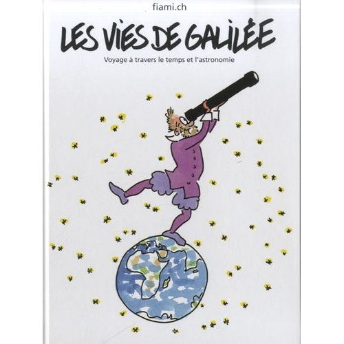 Les Vies De Galilée - Voyage À Travers Le Temps Et L'astronomie