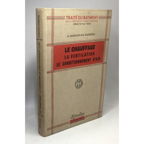 Le Chauffage La Ventilation Le Conditionnement D'air - Collection Traité Du Bâtiment - 4e Édition Nouveau Tirage