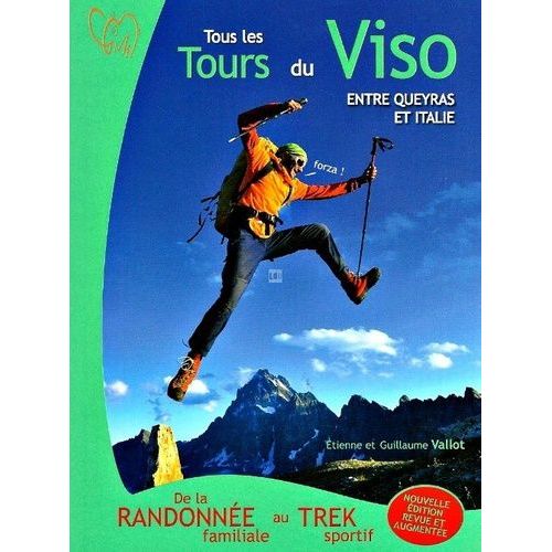 Tous Les Tours Du Viso Entre Queyras Et Italie - De La Randonnée Familiale Au Trek Sportif