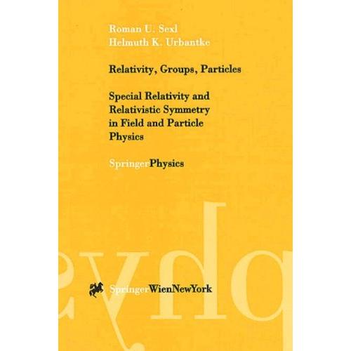 Relavity, Groups, Particles - Special Relativity And Relativistic Symmatry In Field And Particle Physics