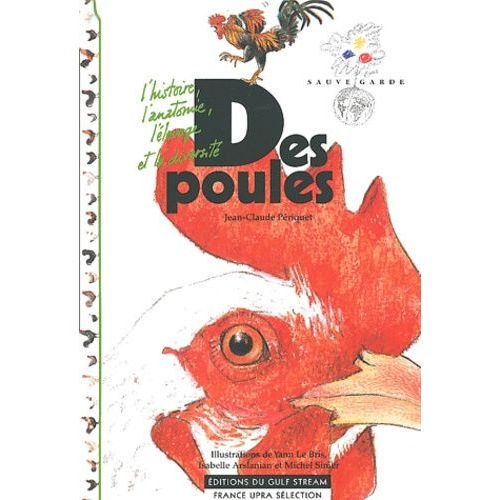 Des Poules - L'histoire, L'anatomie, L'élevage Et La Diversité