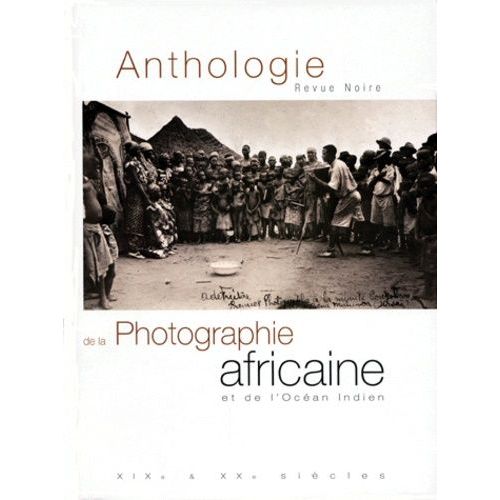 Anthologie De La Photographie Africaine Et De L'océan Indien