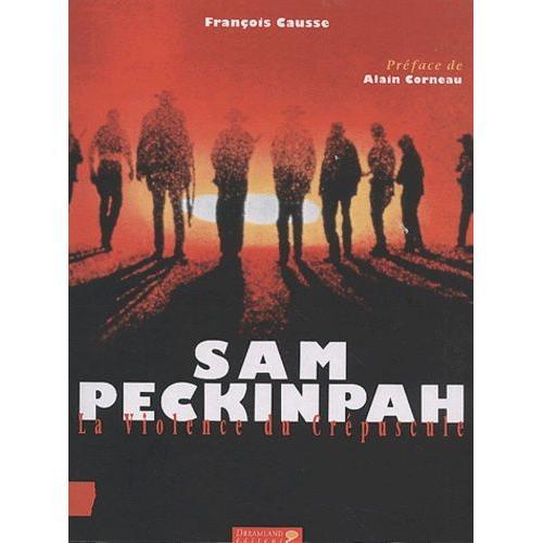 Sam Peckinpah - La Violence Du Crépuscule