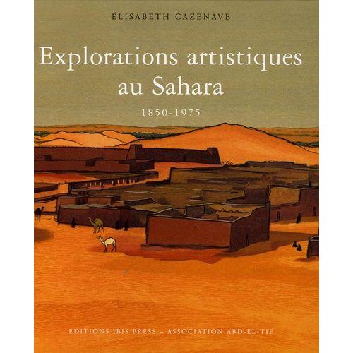 Explorations Artistiques Au Sahara - 1850-1975