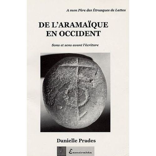 De L'aramaïque En Occident - Sons Et Sens Avant L'écriture