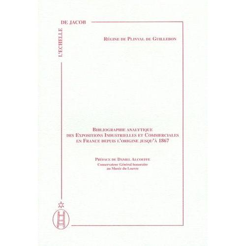 Bibliographie Analytique Des Expositions Industrielles Et Commerciales En France Depuis L'origine Jusqu'à 1867