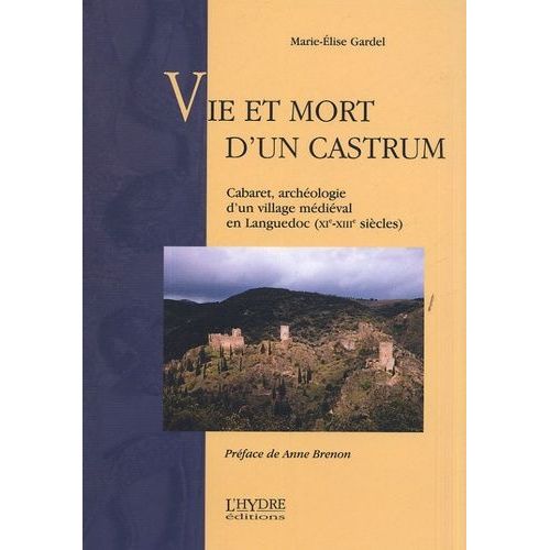 Vie Et Mort D'un Castrum - Cabaret, Archéologie D'un Village Médiéval En Languedoc (Xie-Xiiie Siècles)
