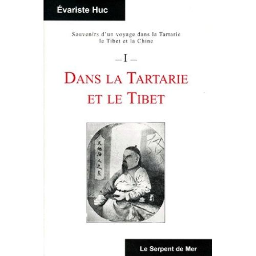 Souvenirs D'un Voyage Dans La Tartarie, Le Tibet Et La Chine - Tome 1, Dans La Tartarie Et Le Tibet