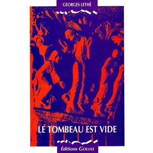 Le Tombeau Est Vide - " Il Vit Et Il Crut " (Jean 20, 8), Lecture Commentée De Récits De Résurrection Dans Les Deux Testaments