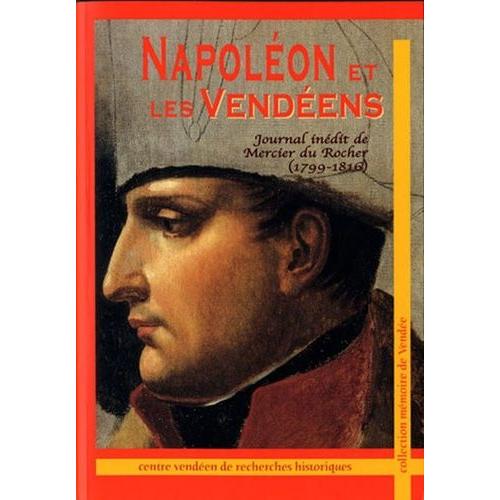 Napoléon Et Les Vendéens - Le Journal Inédit De Mercier Du Rocher