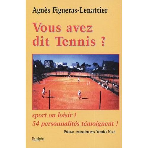 Vous Avez Dit Tennis? - Sport Ou Loisir? 54 Personnalités Témoignent