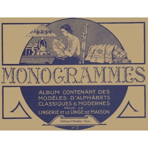 Monogrammes - Tome 2, Album Contenant Des Modèles D'alphabets Classiques Et Modernes Pour La Lingerie Et Le Linge De Maison