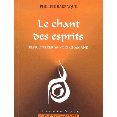 Le Chant Des Esprits - Rencontrer Sa Voix Chamane