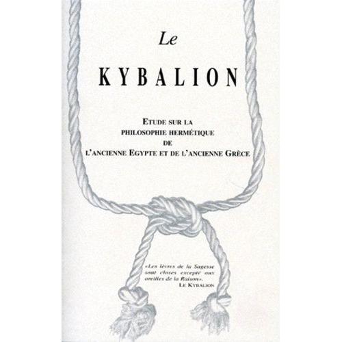 Le Kybalion - Etude Sur La Philosophie Hermétique De L'ancienne Egypte Et De L'ancienne Grèce