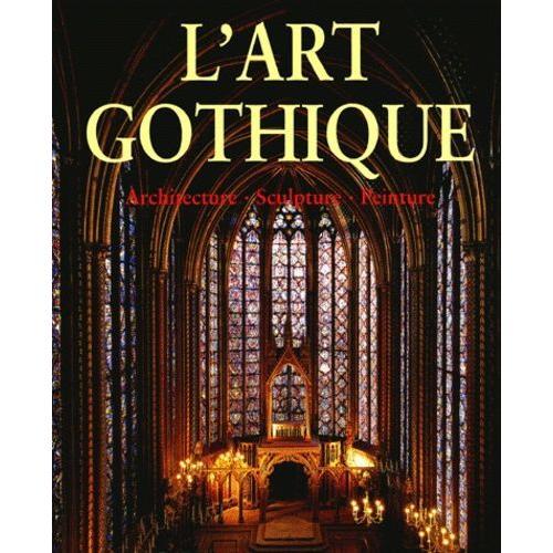 L'art Gothique - Architecture - Sculpture - Peinture