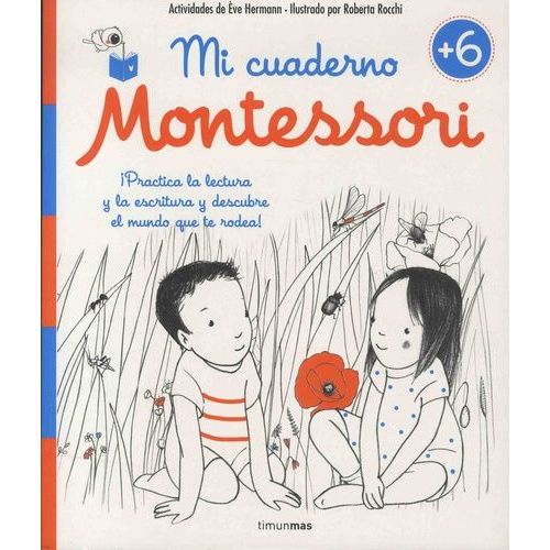 Mi Cuaderno Montessori +6 - Un Cuaderno Para Enriquecer El Vocabulario, Descubrir La Naturaleza Y El Mundo