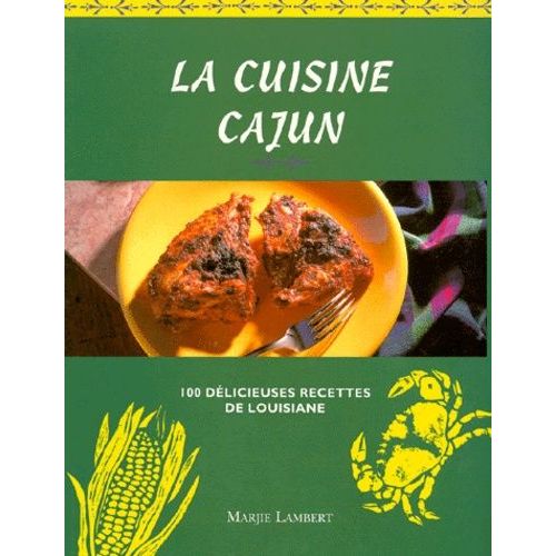 La Cuisine Cajun - 100 Délicieuses Recettes De Louisiane