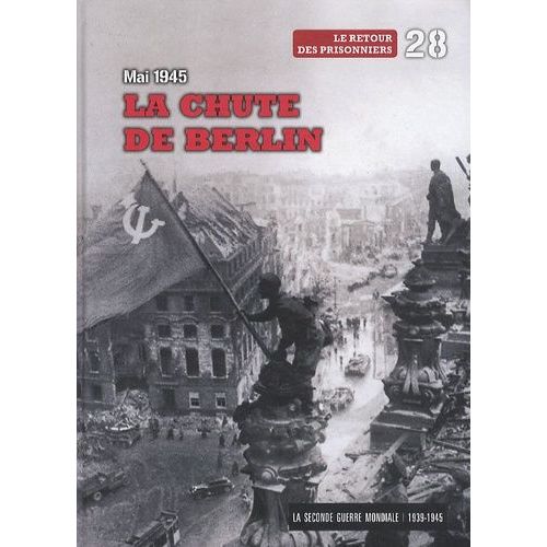 La Seconde Guerre Mondiale - Tome 28, Mai 1945, La Chute De Berlin - Le Retour Des Prisonniers (1 Dvd)