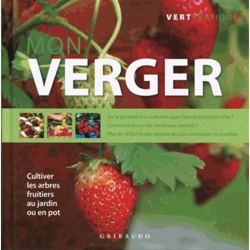 Mon Verger - Cultiver Les Arbres Fruitiers Au Jardin Ou En Pot