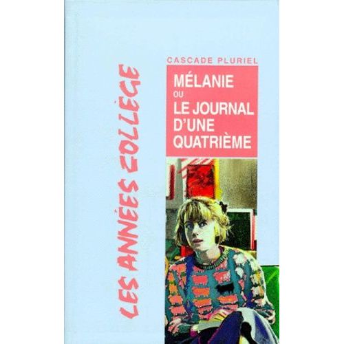 Les Années Collège - Mélanie - Ou Le Journal D'une Quatrième