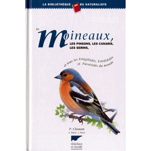 Les Moineaux, Les Pinsons, Les Canaris, Les Serins - Et Tous Les Fringillidés, Estrildidés, Et Passéridés Du Monde