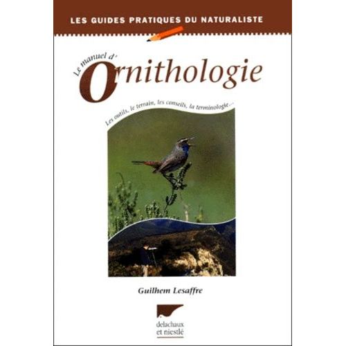 Le Manuel D'ornithologie - Les Outils, Le Terrain, Les Conseils, La Terminologie