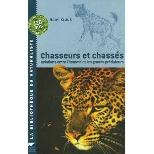 Chasseurs Et Chassés - Relations Entre L'homme Et Les Grands Prédateurs